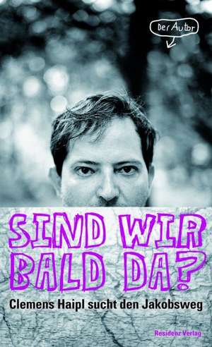 Sind wir bald da? de Clemens Haipl