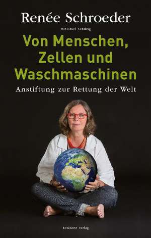 Von Menschen, Zellen und Waschmaschinen de Renee Schroeder