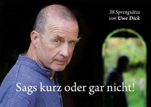 Sags kurz oder gar nicht! de Uwe Dick