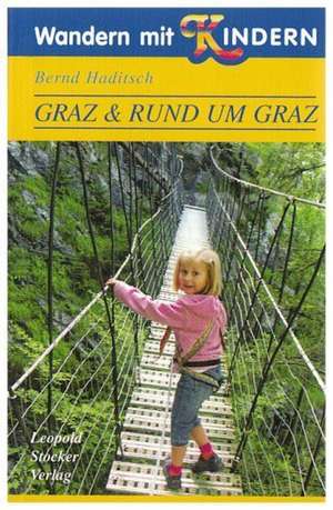 Wandern mit Kindern. Graz & Rund um Graz de Bernd Haditsch