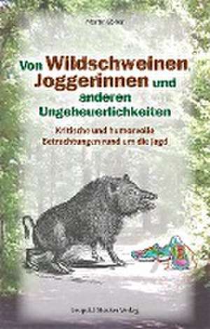 Von Wildschweinen, Joggerinnen und anderen Ungeheuerlichkeiten de Martin Ebner