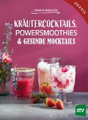 Kräutercocktails, Powersmoothies & gesunde Mocktails de Elisabeth Maria Mayer