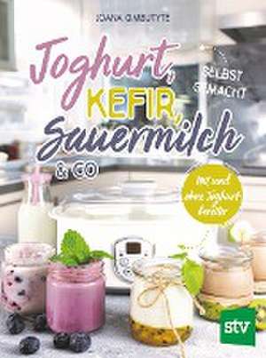 Joghurt, Kefir, Sauermilch & Co selbst gemacht de Joana Gimbutyte