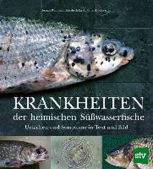 Krankheiten der heimischen Süßwasserfische de Thomas Weismann