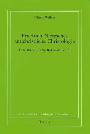 Friedrich Nietzsches antichristliche Christologie de Ulrich Willers