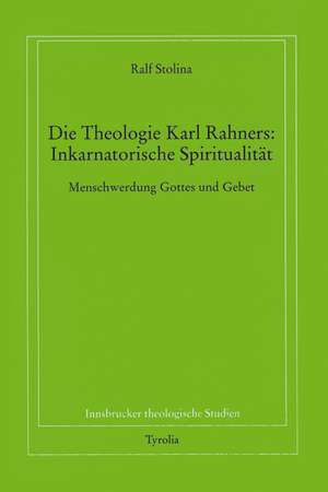 Die Theologie Karl Rahners: Inkarnatorische Spiritualität de Ralf Stolina