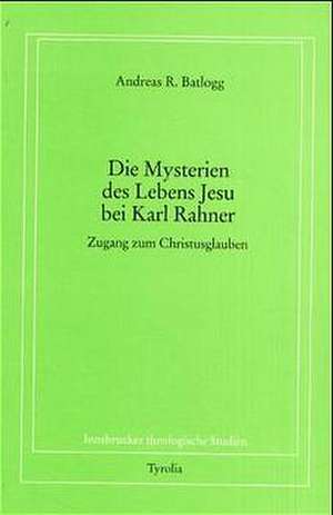 Die Mysterien des Lebens Jesu bei Karl Rahner de Andreas R Batlogg