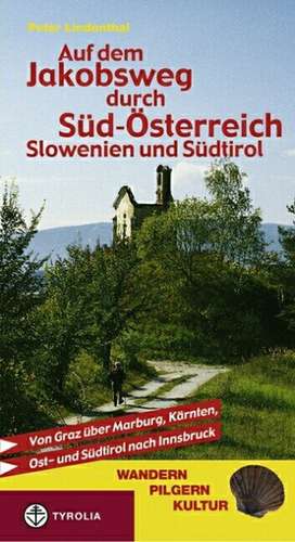 Auf dem Jakobsweg durch Süd-Österreich, Slowenien und Südtirol de Peter Lindenthal