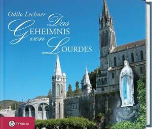 Das Geheimnis von Lourdes de Odilo Lechner