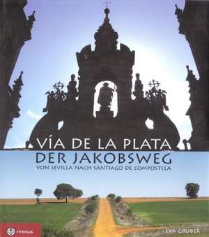 Via de la Plata - der Jakobsweg de Eva Gruber