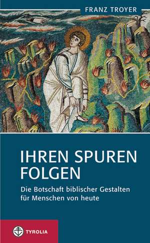 Ihren Spuren folgen de Franz Troyer