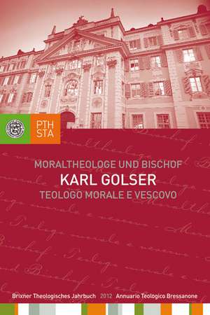 Karl Golser - Moraltheologe und Bischof. Eine Auswahl aus seinen Schriften de Jörg Ernesti