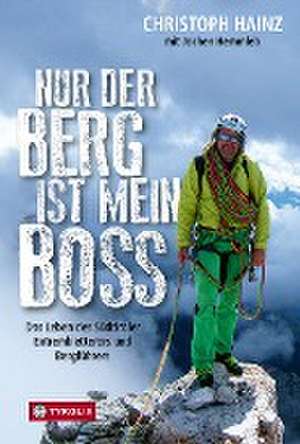 Nur der Berg ist mein Boss de Christoph Hainz