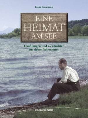 Eine Heimat am See de Franz Braumann