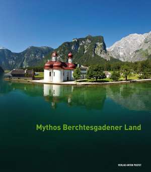 Mythos Berchtesgadener Land de Ulrich Metzner