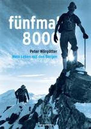 fünfmal 8000 de Peter Wörgötter