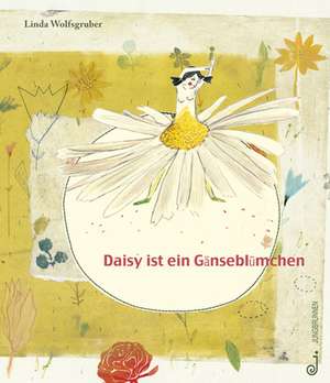 Daisy ist ein Gänseblümchen de Linda Wolfsgruber