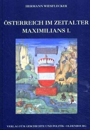 Österreich im Zeitalter Maximilians I. de Hermann Wiesflecker