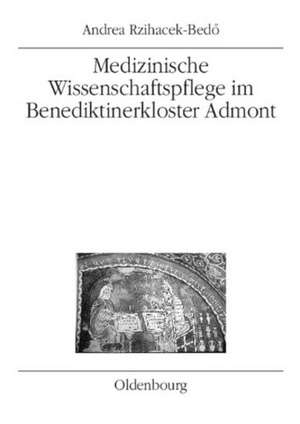 Medizinische Wissenschaftspflege im Benediktinerkloster Admont bis 1500 de Andrea Rzihacek-Bedö