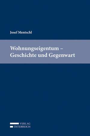 Wohnungseigentum - Geschichte und Gegenwart de Josef Mentschl