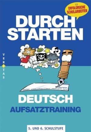 Durchstarten in Deutsch - Neubearbeitung 5./6. Schuljahr. Aufsatztraining de Nicola Peherstorfer