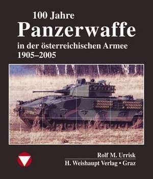 100 Jahre Panzerwaffe im österreichischen Heer de Rolf M. Urrisk