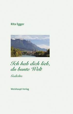 Ich hab dich lieb, du bunte Welt de Rita Egger