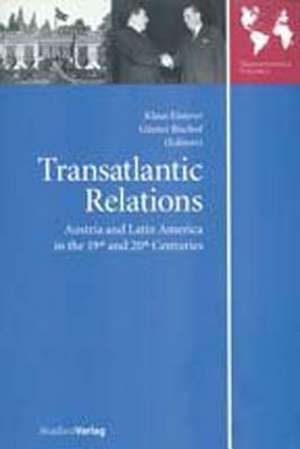 Transatlantic Relations: Austria and Latin America in the 19th and 20th Centuries de Klaus Eisterer