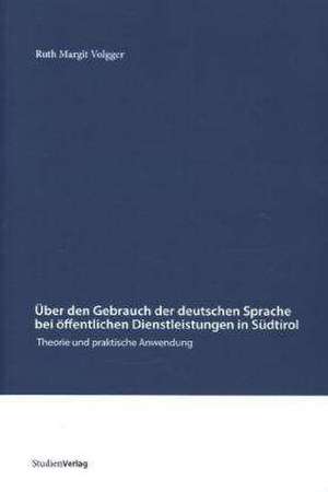 Über den Gebrauch der deutschen Sprache bei öffentlichen Dienstleistungen in Südtirol de Ruth Margit Volgger