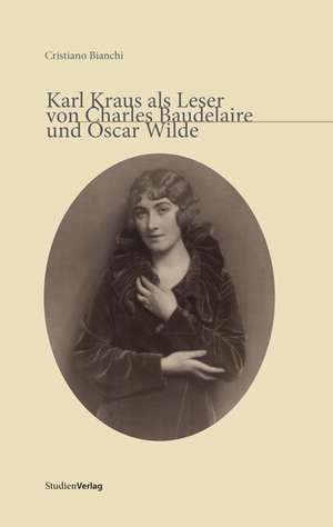 Karl Kraus als Leser von Charles Baudelaire und Oscar Wilde de Cristiano Bianchi