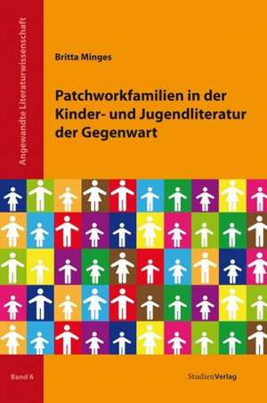 Patchworkfamilien in der Kinder- und Jugendliteratur der Gegenwart de Britta Minges