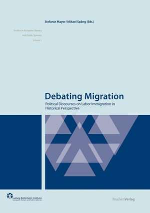 Debating Migration: Political Discourses on Labor Immigration in Historical Perspective de Stefanie Mayer