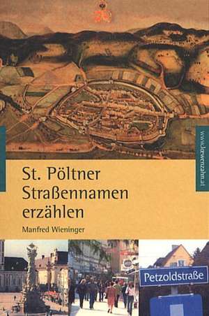 St. Pöltner Straßennamen erzählen de Manfred Wieninger