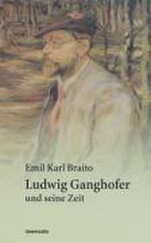 Ludwig Ganghofer und seine Zeit de Emil Karl Braito