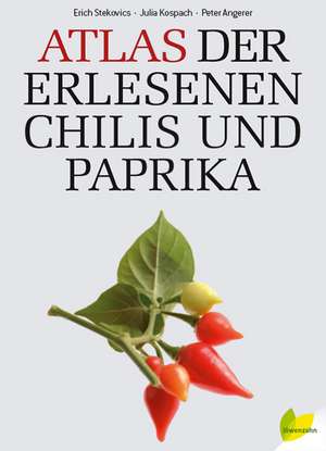 Atlas der erlesenen Chilis und Paprika de Erich Stekovics