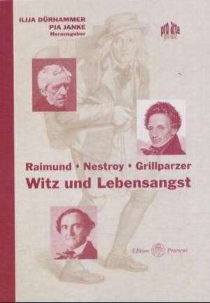 Raimund, Nestroy, Grillparzer - Witz und Lebensangst de Ilija Dürhammer