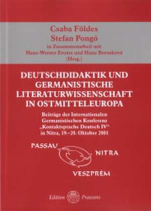 Deutschdidaktik und Germanistische Literaturwissenschaft in Ostmitteleuropa de Csaba Földes