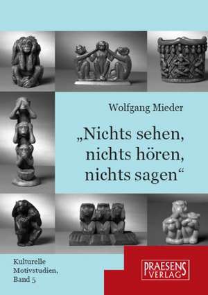 Nichts sehen, nichts hören, nichts sagen de Wolfgang Mieder