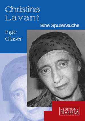 Christine Lavant - Eine Spurensuche de Inge Glaser