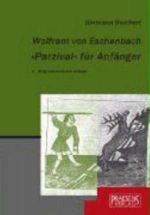 Wolfram von Eschenbach. »Parzival« für Anfänger de Hermann Reichert