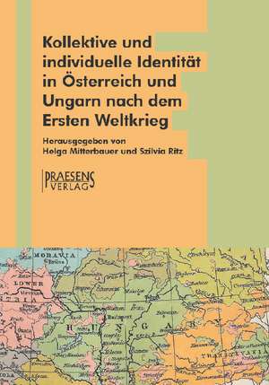 Kollektive und individuelle Identität in Österreich und Ungarn nach dem Ersten Weltkrieg de Helga Mitterbauer