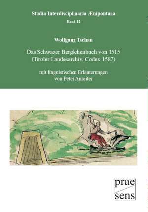 Das Schwazer Berglehenbuch von 1515 (Tiroler Landesarchiv, Codex 1587) de Wolfgang Tschan