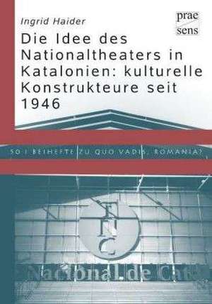 Die Idee des Nationaltheaters in Katalonien: kulturelle Konstrukteure seit 1946 de Ingrid Haider