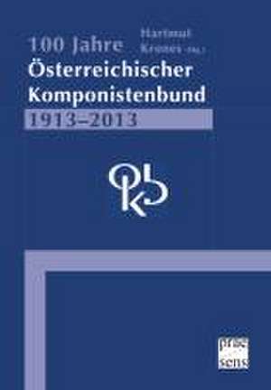 100 Jahre Österreichischer Komponistenbund 1913-2013 de Hartmut Krones