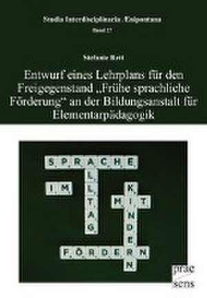 Entwurf eines Lehrplans für den Freigegenstand "Frühe sprachliche Förderung" an der Bildungsanstalt für Elementarpädagogik de Stefanie Rett