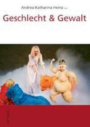 Geschlecht & Gewalt de Andrea Heinz