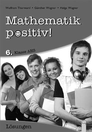 Mathematik positiv! 6 - Lösungen Zentralmatura de Günther Wagner