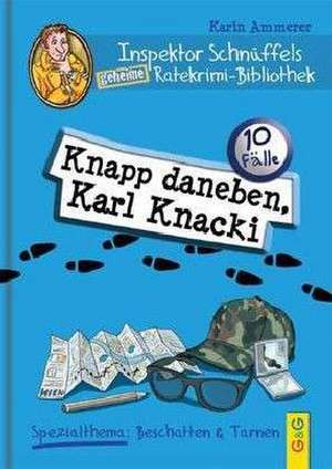 Inspektor Schnüffels geheime Ratekrimi-Bibliothek - Knapp daneben, Karl Knacki de Karin Ammerer