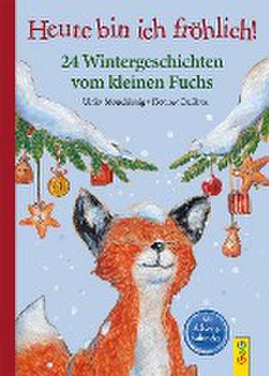 Heute bin ich fröhlich! 24 Wintergeschichten vom kleinen Fuchs de Ulrike Motschiunig