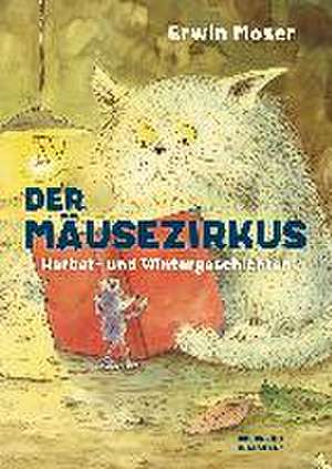 Der Mäusezirkus. Herbst- und Wintergeschichten de Erwin Moser